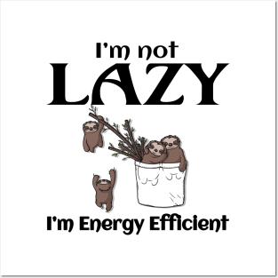 I'm Not Lazy, I'm Energy Efficient Funny Sloth Posters and Art